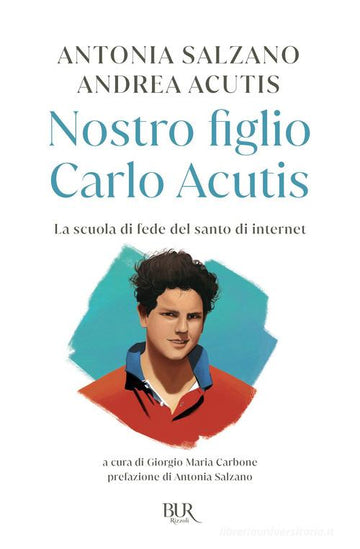 Nostro figlio Carlo Acutis di Antonia Salzano e Andrea Acutis
