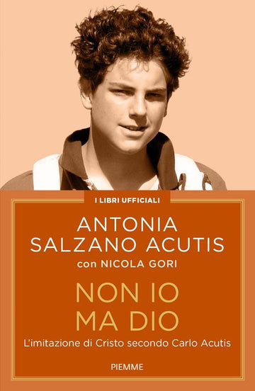 Non io ma Dio di Antonia Salzano Acutis