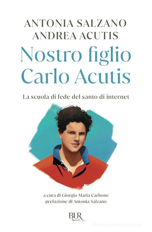 Nostro figlio Carlo Acutis di Antonia Salzano e Andrea Acutis